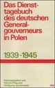 Das Diensttagebuch des deutschen Generalgouverneurs in Polen 1939 - 1945