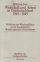 Wirtschaft und Arbeit in Ostdeutschland 1945 - 1949.