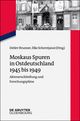 Moskaus Spuren in Ostdeutschland 1945 bis 1949.