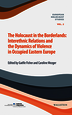 The Holocaust in the Borderlands. Interethnic relations and the dynamics of violence in occupied Eastern Europe