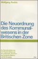 Die Neuordnung des Kommunalwesens in der Britischen Zone