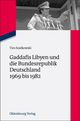 Gaddafis Libyen und die Bundesrepublik Deutschland 1969 bis 1982