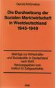Die Durchsetzung der Sozialen Marktwirtschaft in Westdeutschland 1945 - 1949