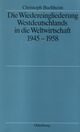 Die Wiedereingliederung Westdeutschlands in die Weltwirtschaft 1945 - 1958